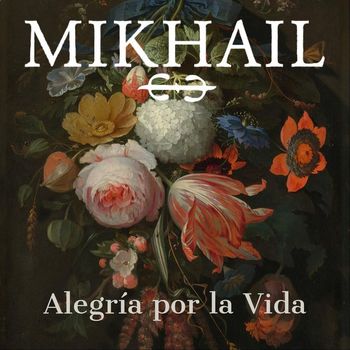 Mikhail - Alegría por la Vida