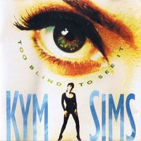Kym Sims - Too Blind to See It