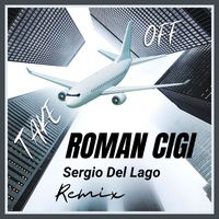 ROMAN CIGI - Take Off (Sergio Del Lago Remix)