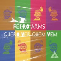 Pedro Arms - Quero Ver Quem Vem