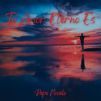 Pepe Novelo - Tu Amor Eterno Es