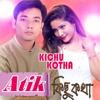 Atik - Kichu Kotha