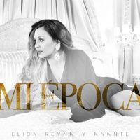 Elida Reyna Y Avante - Mi Época