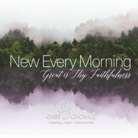 Oasis Chorale & Wendell Nisly - New Every Morning, Great Is Thy Faithfulness