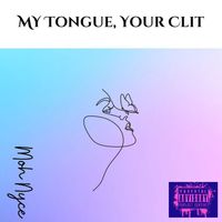 Moh Nyce - My Tongue, Your Clit (Explicit)