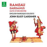 English Baroque Soloists, John Eliot Gardiner - Rameau: Suite d'orchestre de Dardanus