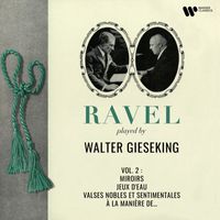 Walter Gieseking - Ravel: Miroirs, Jeux d'eau, Valses nobles et sentimentales & À la manière de...