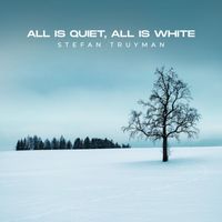 Stefan Truyman - All Is Quiet, All Is White