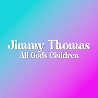 Jimmy Thomas - All God's Children