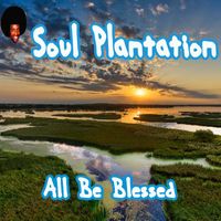 Soul Plantation - All Be Blessed