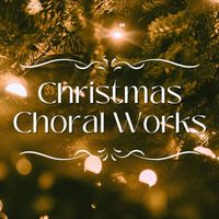 The Mormon Tabernacle Choir - Christmas Choral Works