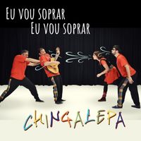 Chingalepa - Eu vou soprar Eu vou soprar (Versión en Portugués)