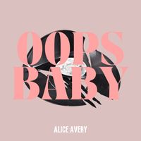 Alice Avery - Oops Baby