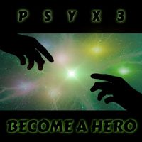 Psyx3 - Become A Hero