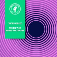 Yves Eaux - When The Bassline Drops