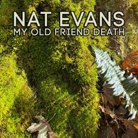 Nat Evans - My Old Friend Death