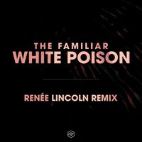 The Familiar - White Poison (Renée Lincoln Remix)