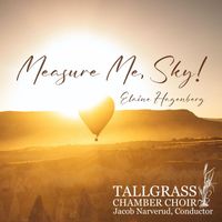 Tallgrass Chamber Choir & Jacob Narverud - Measure Me, Sky!