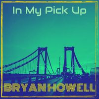 Bryan Howell - In My Pick Up