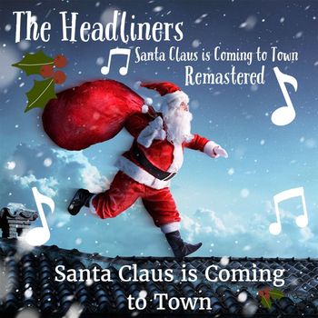 The Headliners - Santa Claus Is Coming to Town (Remastered 2022)