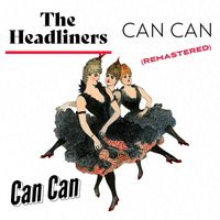 The Headliners - Can Can (Remastered 2022)
