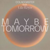 Colacoaster - Maybe Tomorrow (feat. Lila Royer)