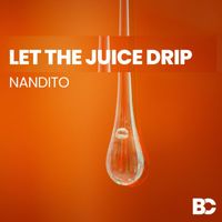 Nandito - Let the Juice Drip