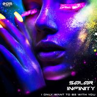 Solar Infinity - I Only Want To Be With You