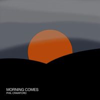 Phil Crawford - Morning Comes