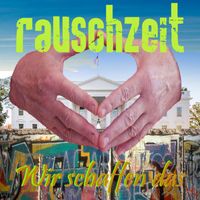 Rauschzeit - Wir schaffen das