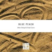 Blue Peach - How Deep Is Your Love