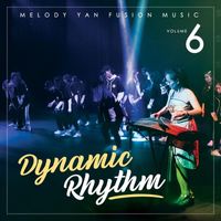 Melody Yan - Melody Yan Fusion Music, Vol. 6: Dynamic Rhythm
