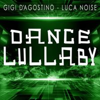 GIGI D'AGOSTINO and LUCA NOISE - Dance Lullaby