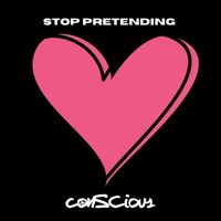 Conscious - Stop Pretending (Explicit)