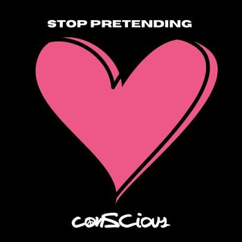 Conscious - Stop Pretending (Explicit)