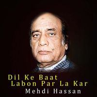 Mehdi Hassan - Dil Ke Baat Labon Par La Kar