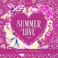 Dexter Gordon - Summer of Love with Dexter Gordon, Vol. 1