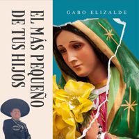 Gabo Elizalde - El Más Pequeño de Tus Hijos