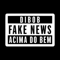 Dibob - Fake News (Acima do Bem)