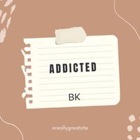 BK - Addicted