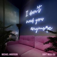 Michael Anderson - Don't Need You (Explicit)