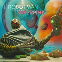 Superpink - Robot Man (Means to an End)