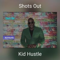 Kid Hustle - Shots Out