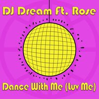 DJ Dream - Dance with Me (Luv Me) [feat. Rose]