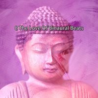 Binaural Beats - 8 The Love Of Binaural Beats