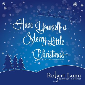 Robert Lunn - Have Yourself a Merry Little Christmas - A Tiny Christmas Album