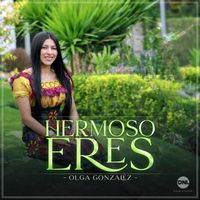 Olga Gonzalez - Hermoso Eres