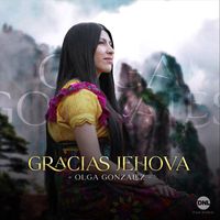 Olga Gonzalez - Gracias Jehová
