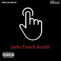 Bhai - Jado Touch Kardi (Explicit)
