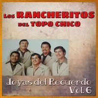 Los Rancheritos Del Topo Chico - Joyas del Recuerdo, Vol. 6